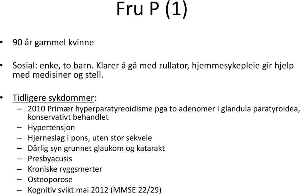 Tidligere sykdommer: 2010 Primær hyperparatyreoidisme pga to adenomer i glandula paratyroidea,