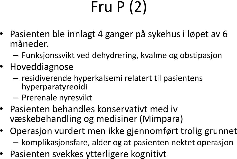 pasientens hyperparatyreoidi Prerenale nyresvikt Pasienten behandles konservativt med iv væskebehandling og