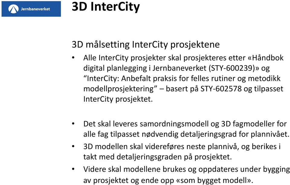 Det skal leveres samordningsmodell og 3D fagmodeller for alle fag tilpasset nødvendig detaljeringsgrad for plannivået.