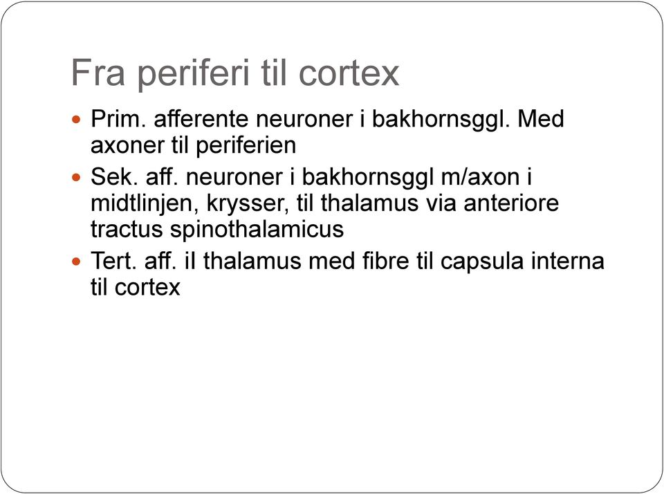 neuroner i bakhornsggl m/axon i midtlinjen, krysser, til thalamus