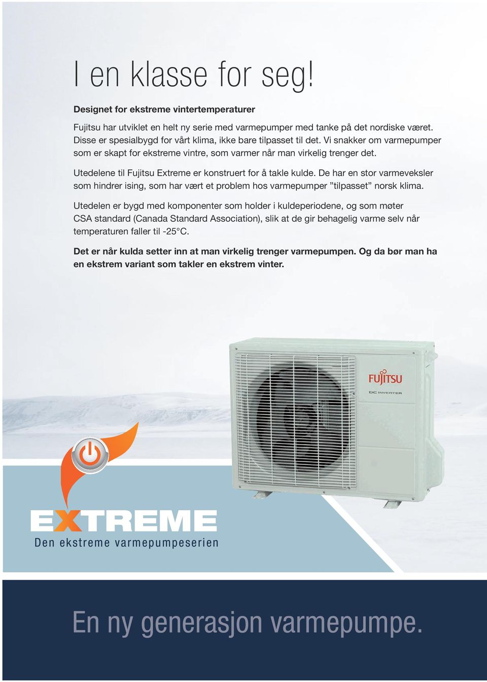 Utedelene til Fujitsu Extreme er konstruert for å takle kulde. De har en stor varmeveksler som hindrer ising, som har vært et problem hos varmepumper tilpasset norsk klima.
