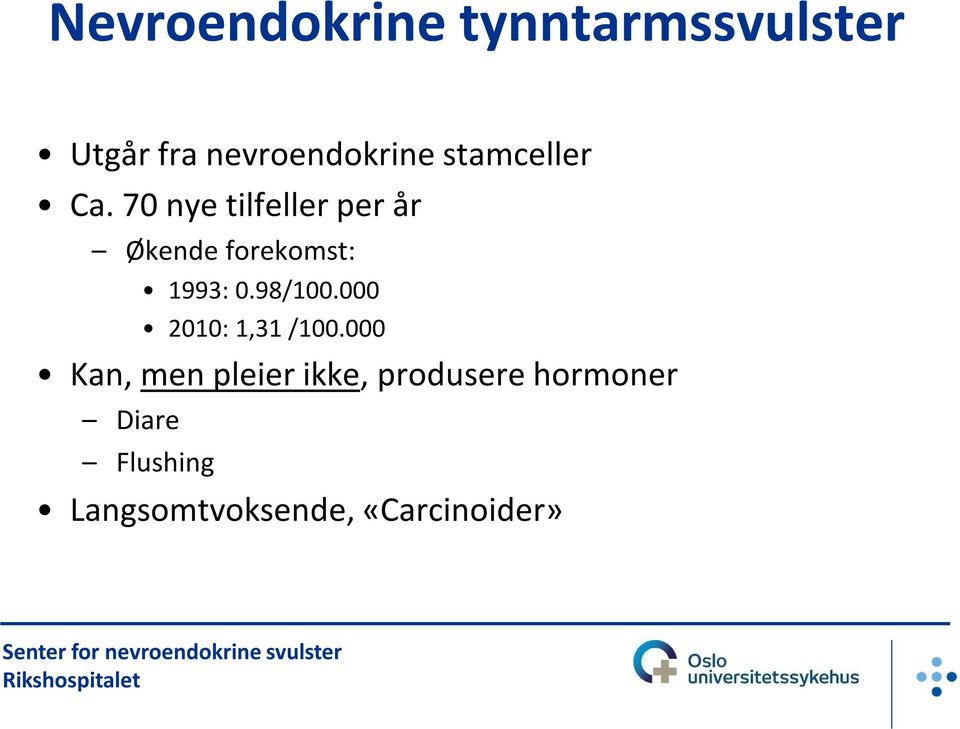 70 nye tilfeller per år Økende forekomst: 1993: 0.98/100.