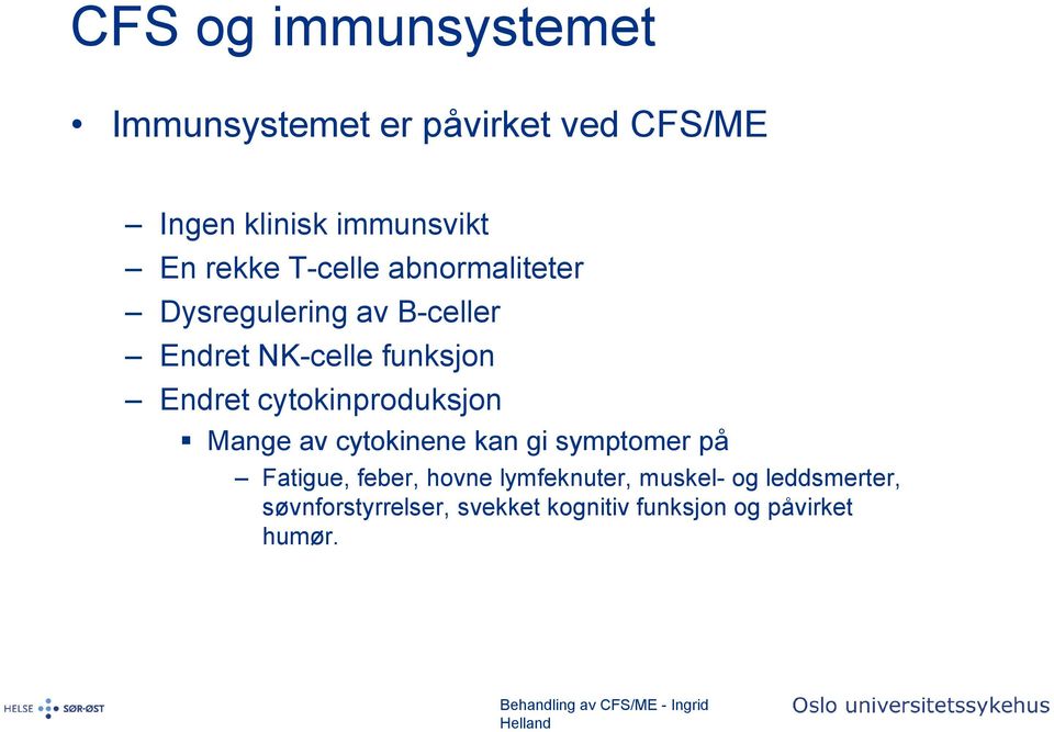 cytokinproduksjon Mange av cytokinene kan gi symptomer på Fatigue, feber, hovne