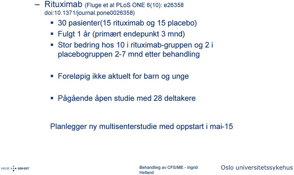 Stor bedring hos 10 i rituximab-gruppen og 2 i placebogruppen 2-7 mnd etter behandling