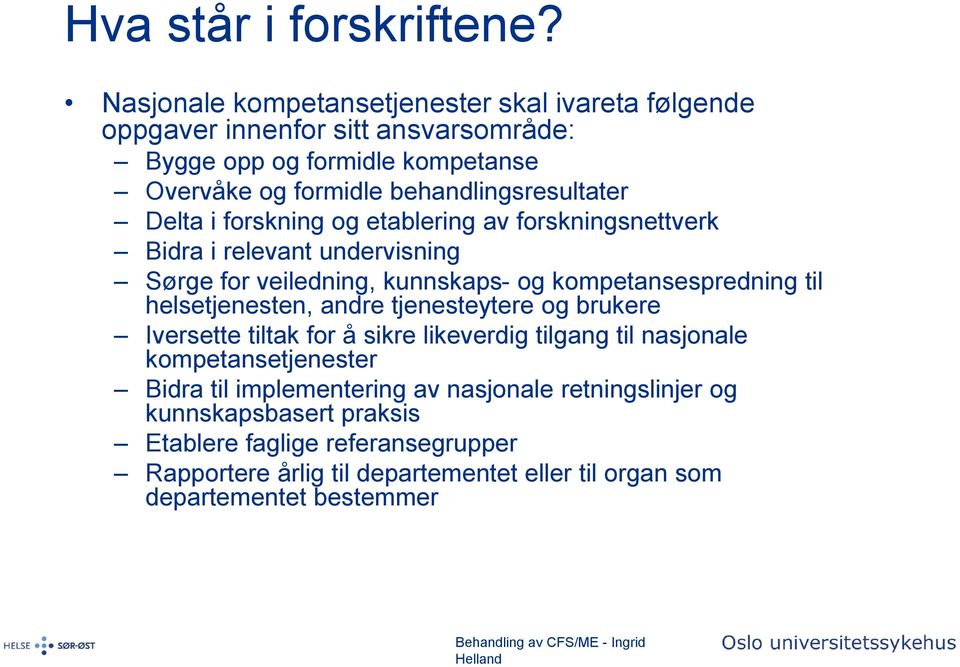 behandlingsresultater Delta i forskning og etablering av forskningsnettverk Bidra i relevant undervisning Sørge for veiledning, kunnskaps- og kompetansespredning