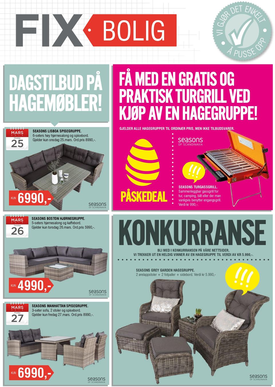 Sammenleggbar gassgrill for tur, camping, båt eller der man vanligvis benytter engangsgrill. Verdi kr 990,-. MARS 2 0 1 5 26 Torsdag SEASONS BOSTON HJØRNEGRUPPE. 5-seters hjørnesalong og kaffebord.