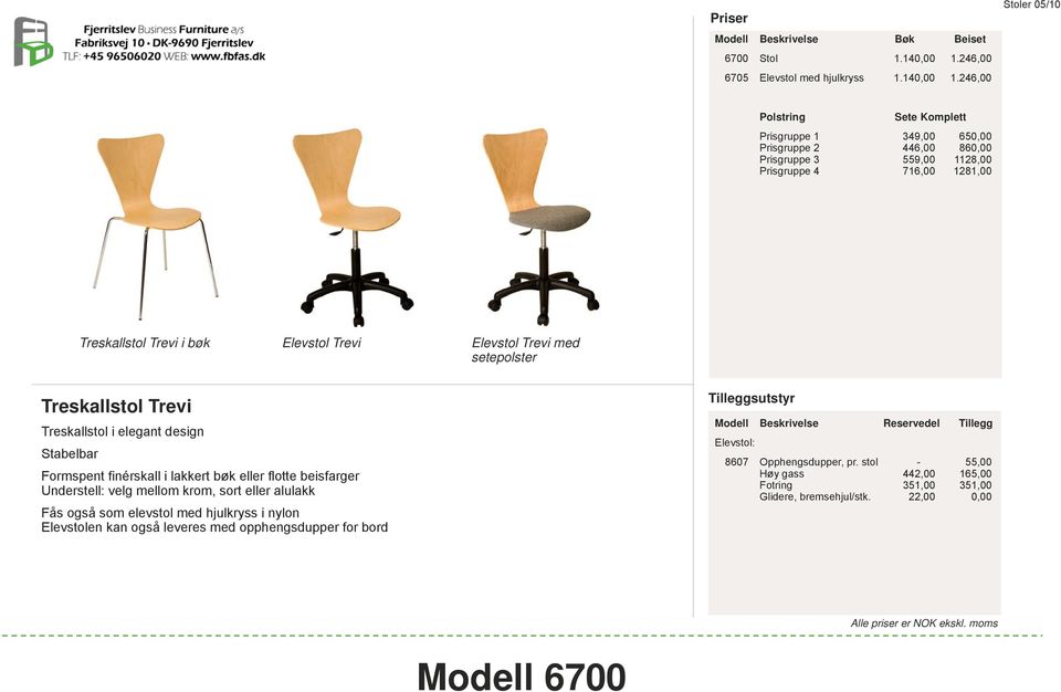 246,00 Stoler 05/10 Polstring Sete Komplett Prisgruppe 1 349,00 650,00 Prisgruppe 2 446,00 860,00 Prisgruppe 3 559,00 1128,00 Prisgruppe 4 716,00 1281,00 Treskallstol Trevi i bøk Elevstol