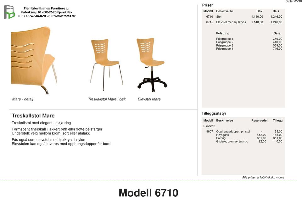 246,00 Stoler 05/10 Polstring Sete Prisgruppe 1 349,00 Prisgruppe 2 446,00 Prisgruppe 3 559,00 Prisgruppe 4 716,00 Mare - detalj Treskallstol Mare i bøk Elevstol Mare