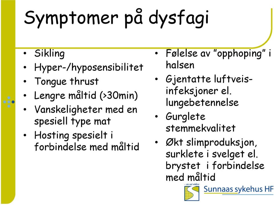 måltid Følelse av opphoping i halsen Gjentatte luftveisinfeksjoner el.