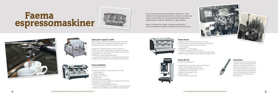 Med sin lidenskap for design, innovasjon og kvalitet er Faema fremdeles en ledende produsent av espressomaskiner. Faema E61 Legend / Jubilé Retro design, kopi av den originale og berømte E61 fra 1961.