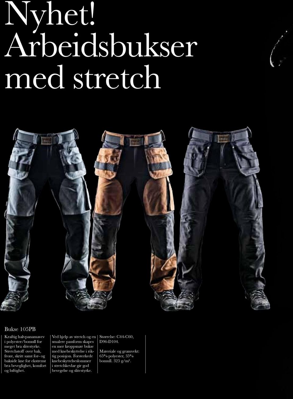 Ved hjelp av stretch og en smalere passform skapes en mer kroppsnær bukse med knebeskyttelse i riktig posisjon.