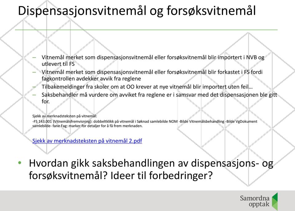 avviket fra reglene er i samsvar med det dispensasjonen ble gitt for. Sjekk av merknadsteksten på vitnemål: -FS 143.