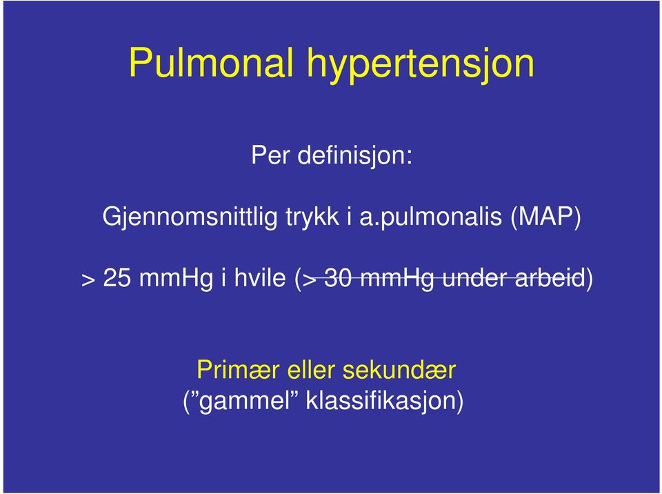 pulmonalis (MAP) > 25 mmhg i hvile (> 30