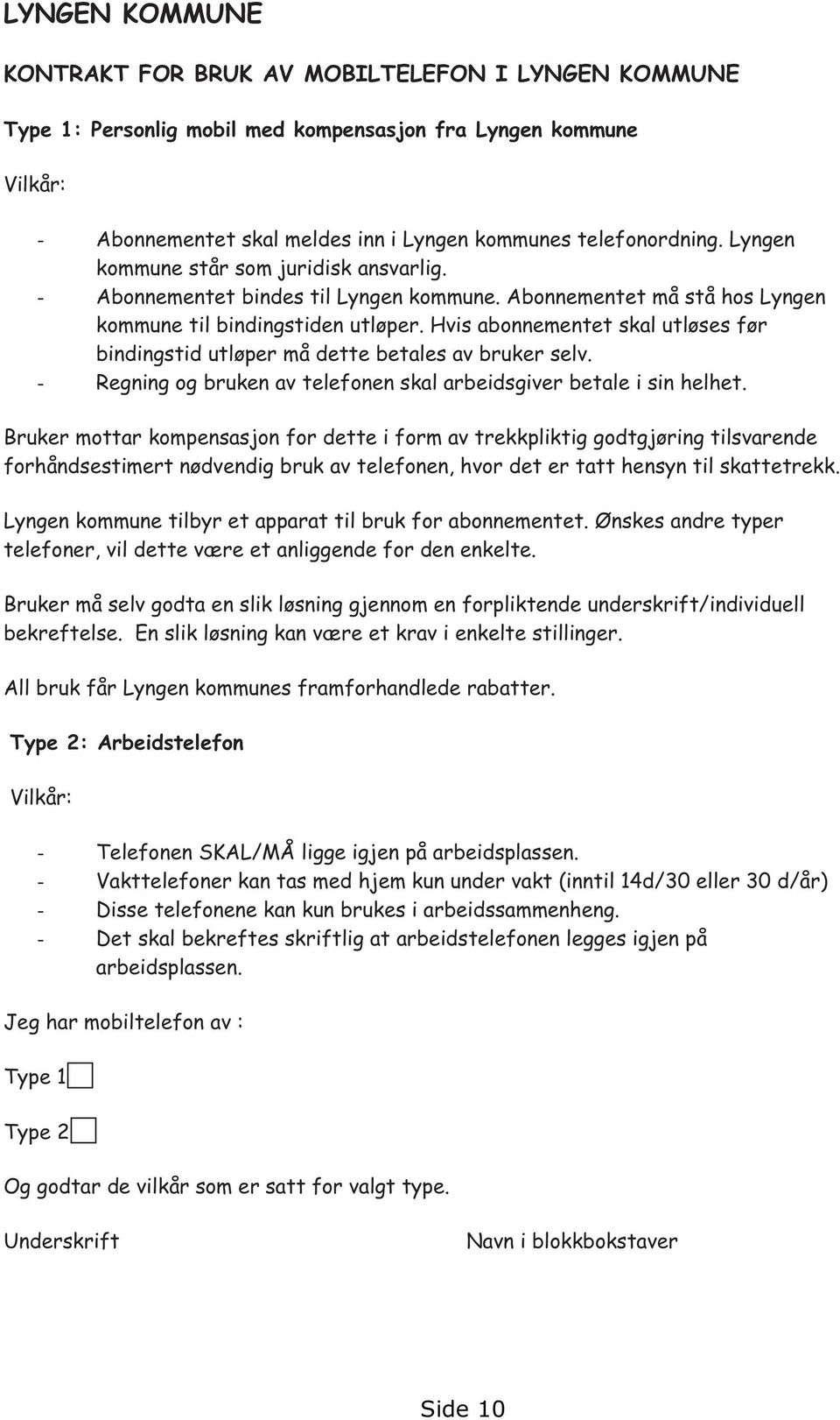 Hvis abonnementet skal utløses før bindingstid utløper må dette betales av bruker selv. - Regning og bruken av telefonen skal arbeidsgiver betale i sin helhet.