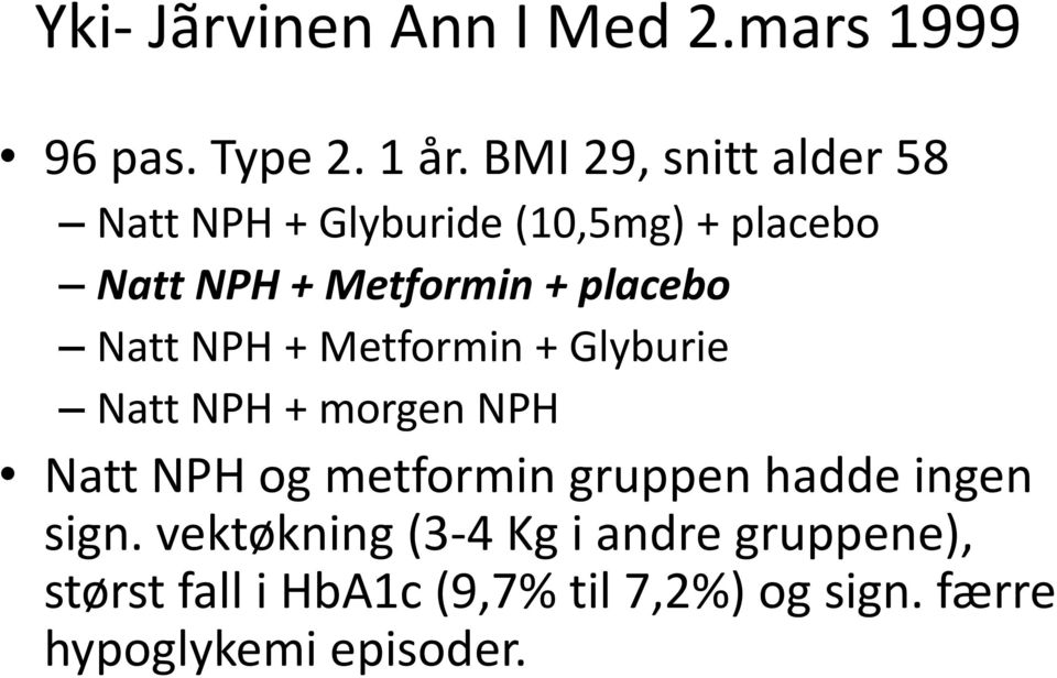 placebo Natt NPH + Metformin + Glyburie Natt NPH + morgen NPH Natt NPH og metformin