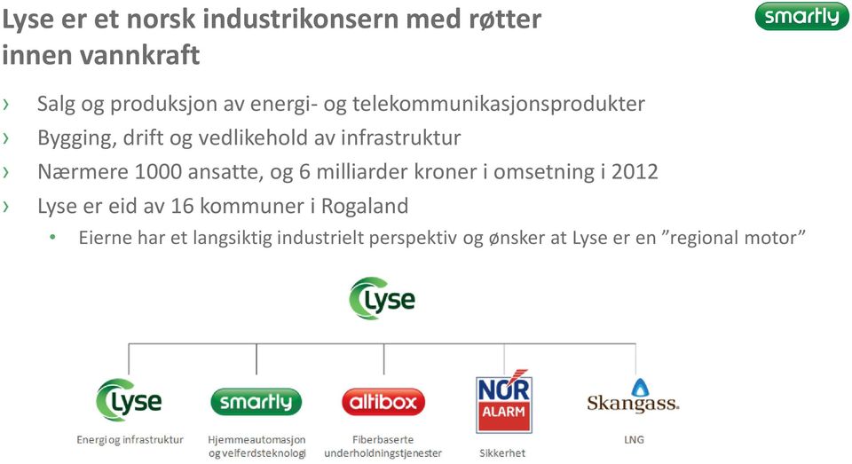 Nærmere 1000 ansatte, og 6 milliarder kroner i omsetning i 2012 Lyse er eid av 16