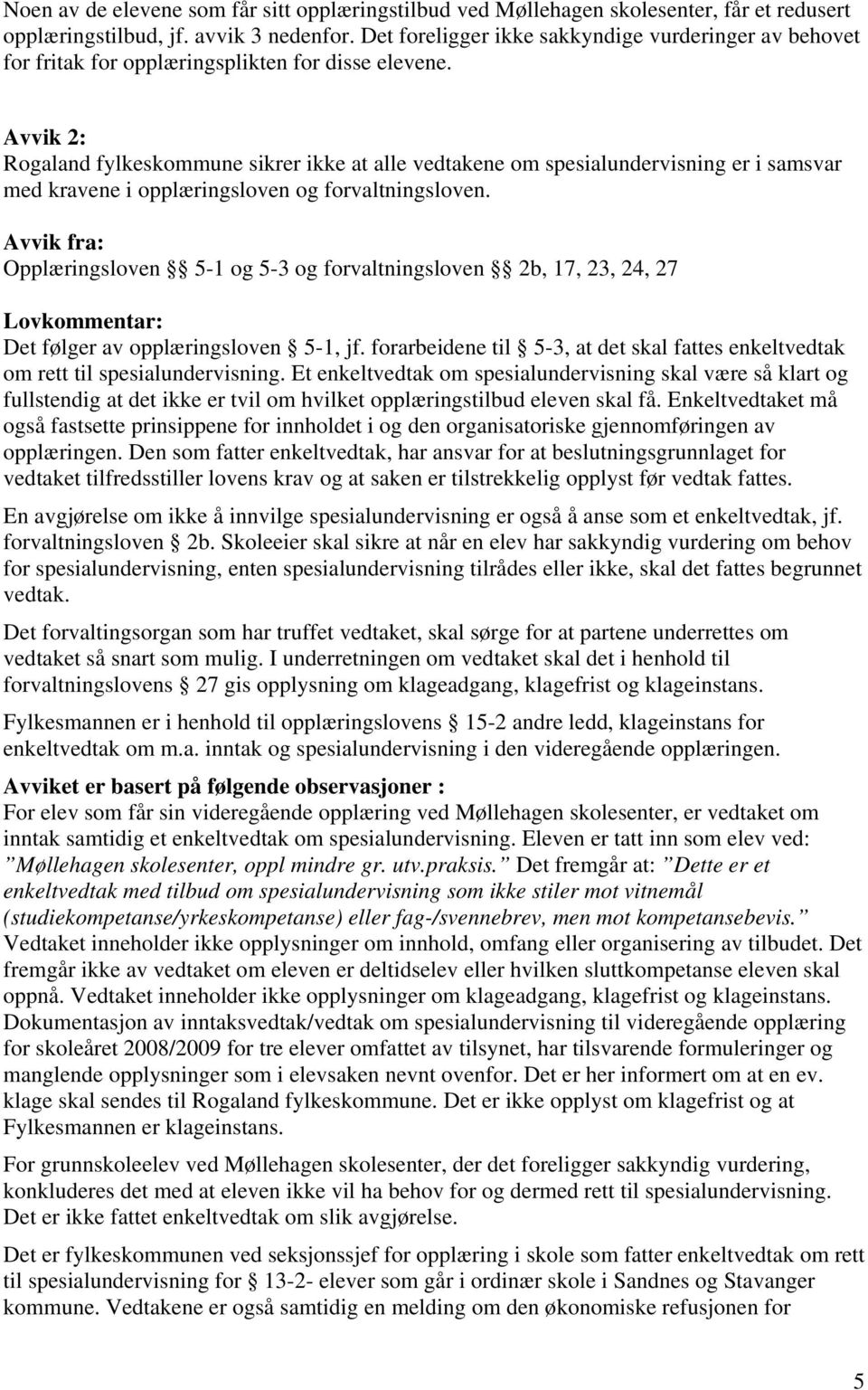 Avvik 2: Rogaland fylkeskommune sikrer ikke at alle vedtakene om spesialundervisning er i samsvar med kravene i opplæringsloven og forvaltningsloven.