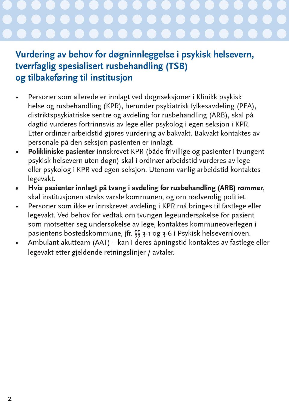 psykolog i egen seksjon i KPR. Etter ordinær arbeidstid gjøres vurdering av bakvakt. Bakvakt kontaktes av personale på den seksjon pasienten er innlagt.