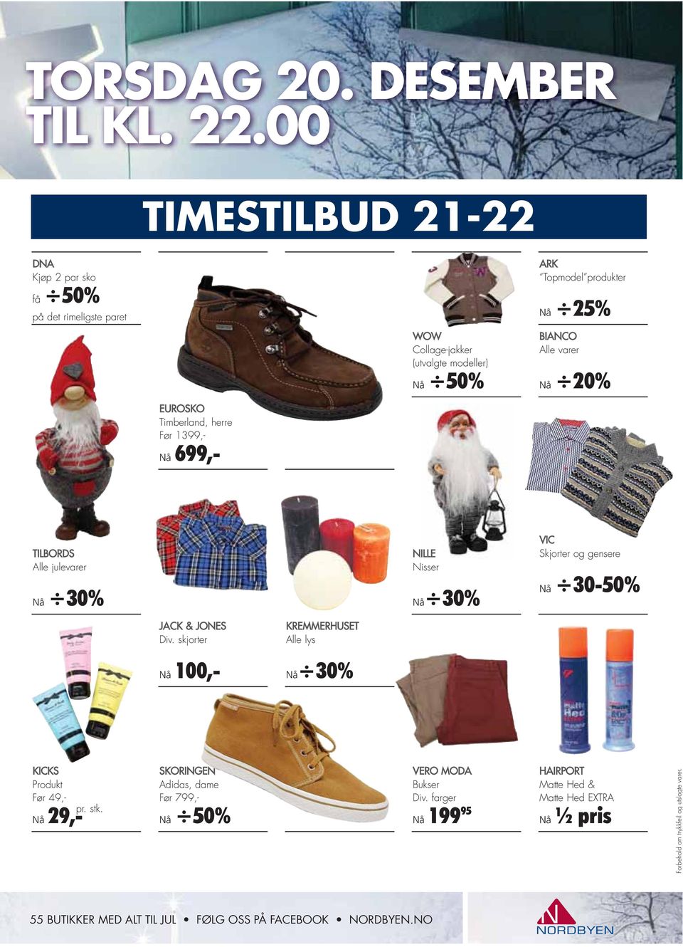 BIANCO Alle varer Nå 20% EUROSKO Timberland, herre Før 1399,- Nå 699,- TILBORDS Alle julevarer Nå 30% NILLE Nisser Nå 30% VIC Skjorter og gensere Nå