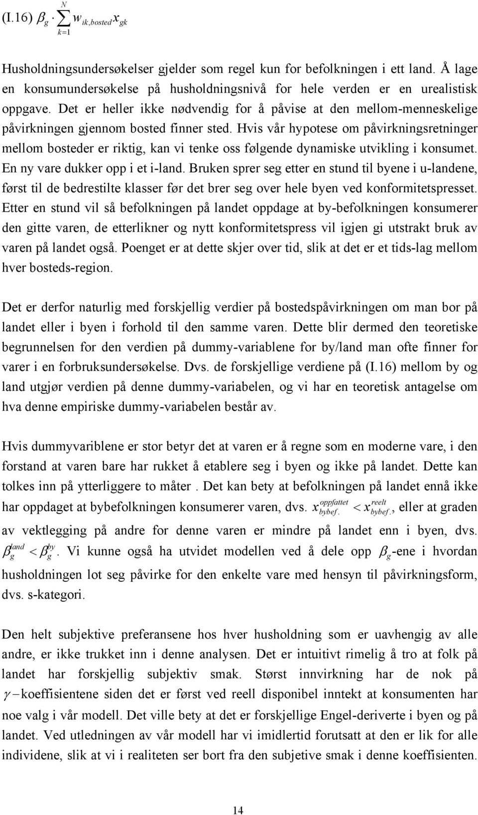 Hvs vår hypotese om påvrknngsretnnger mellom bosteder er rktg, kan v tenke oss følgende dynamske utvklng konsumet. En ny vare dukker opp et -land.