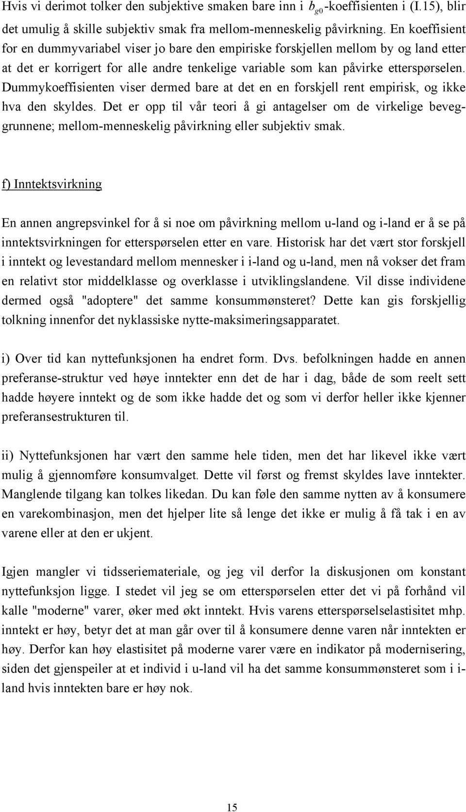 Dummykoeffsenten vser dermed bare at det en en forskjell rent emprsk, og kke hva den skyldes.