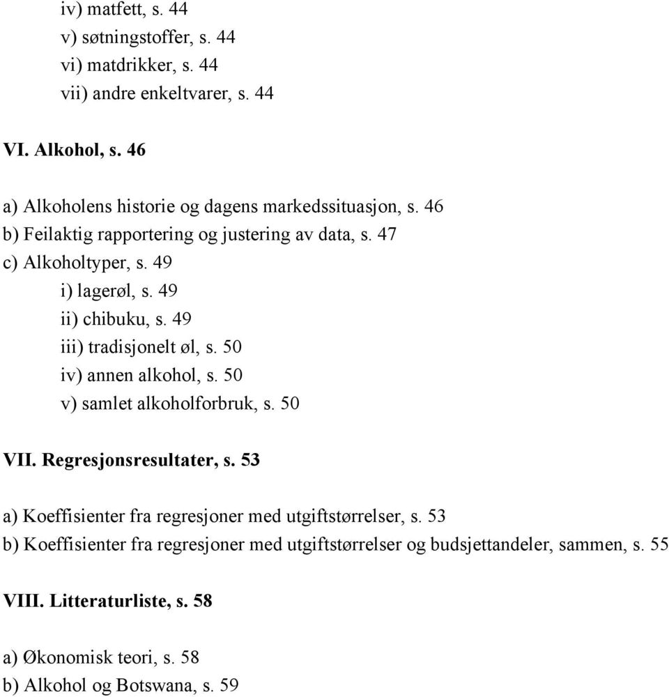 49 ) chbuku, s. 49 ) tradsjonelt øl, s. 50 v) annen alkohol, s. 50 v) samlet alkoholforbruk, s. 50 VII. Regresjonsresultater, s.