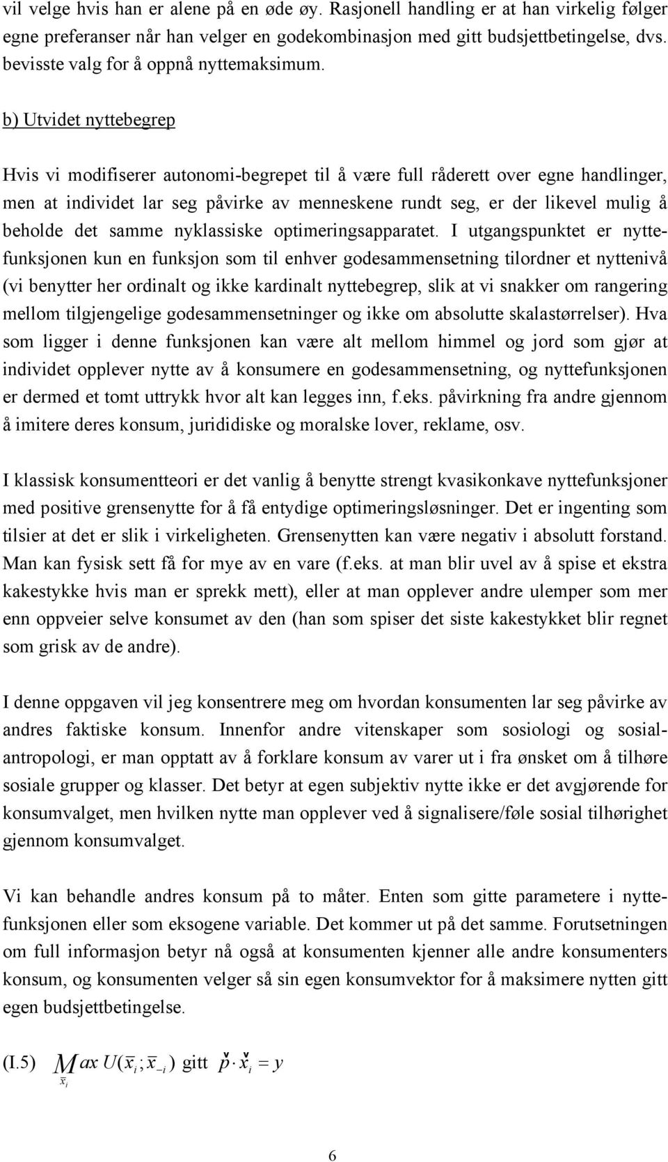 b) Utvdet nyttebegrep Hvs v modfserer autonom-begrepet tl å være full råderett over egne handlnger, men at ndvdet lar seg påvrke av menneskene rundt seg, er der lkevel mulg å beholde det samme