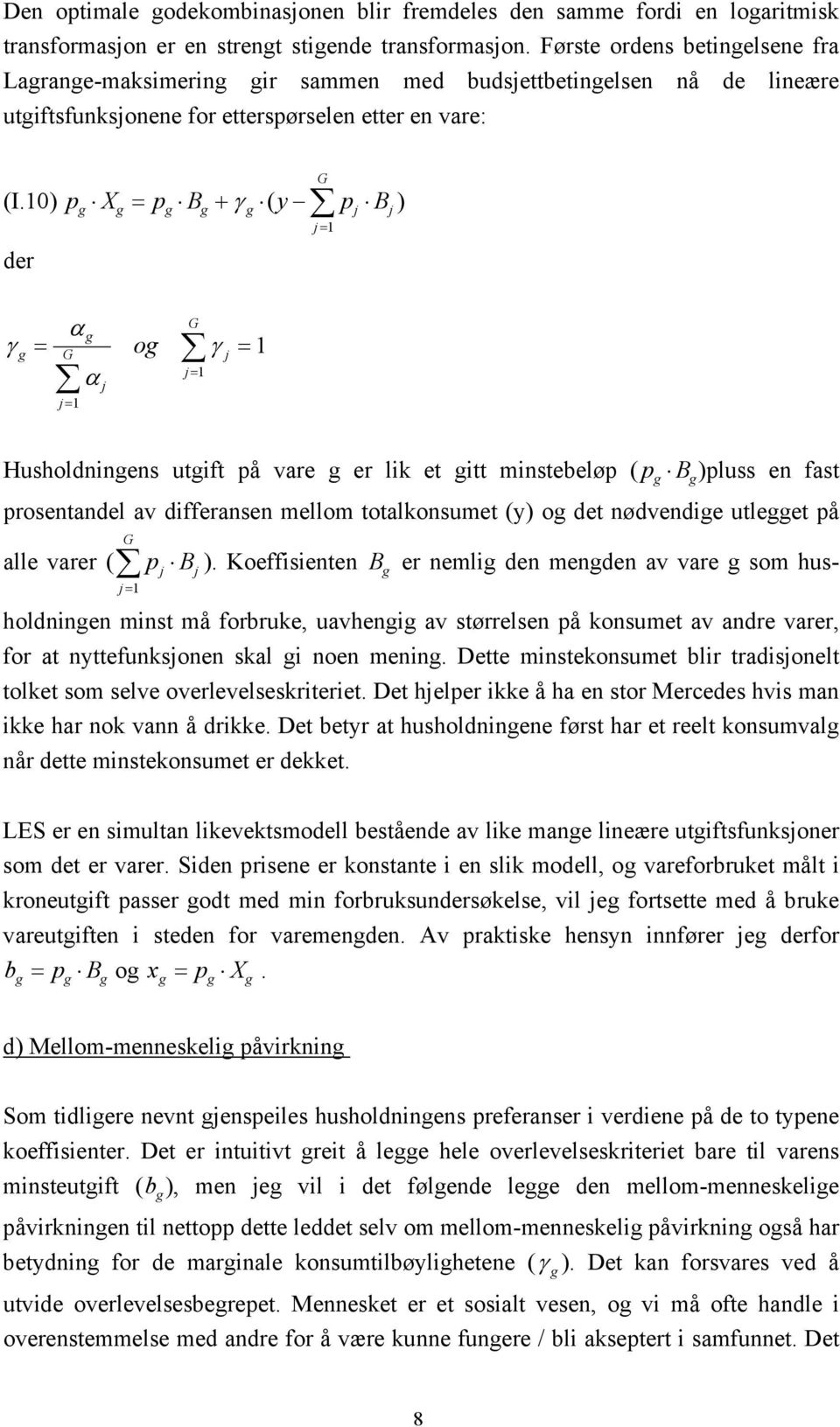 0) p X = p B + γ ( y p B ) der g g g g g j j j= G γ g G α g = G og γ j = j= α j= j Husholdnngens utgft på vare g er lk et gtt mnstebeløp ( p g B )pluss en fast prosentandel av dfferansen mellom