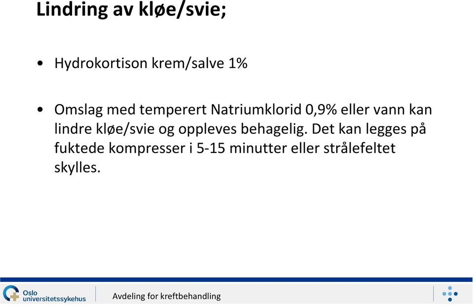 lindre kløe/svie og oppleves behagelig.