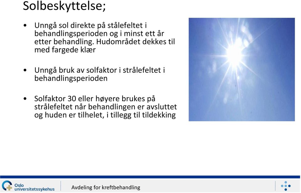 Hudområdet dekkes til med fargede klær Unngå bruk av solfaktor i strålefeltet i