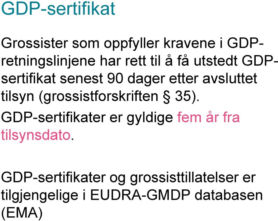 (grossistforskriften 35). GDP-sertifikater er gyldige fem år fra tilsynsdato.