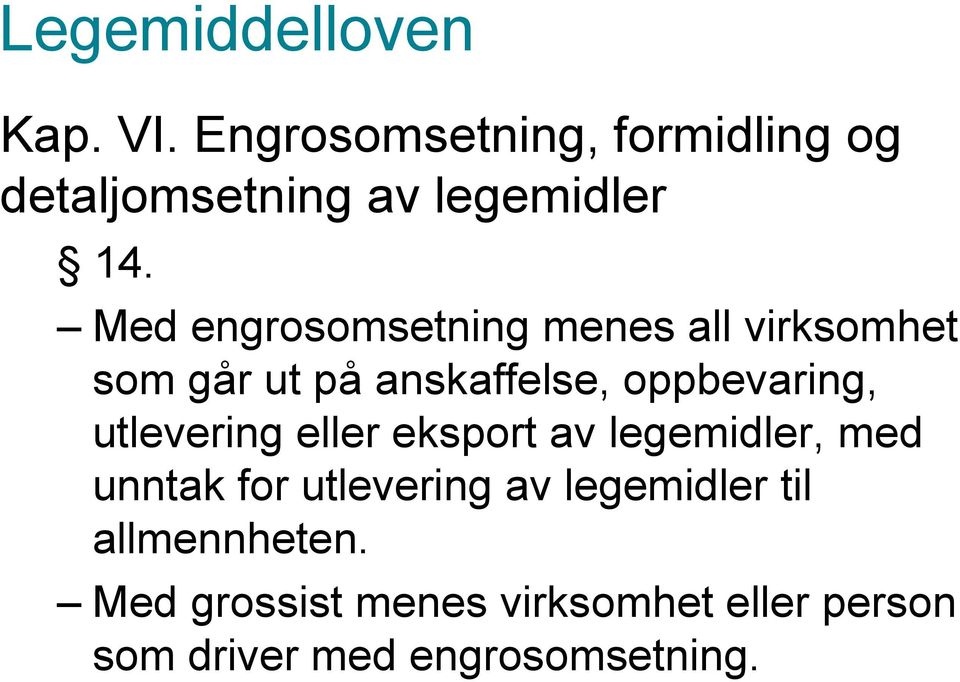 Med engrosomsetning menes all virksomhet som går ut på anskaffelse, oppbevaring,