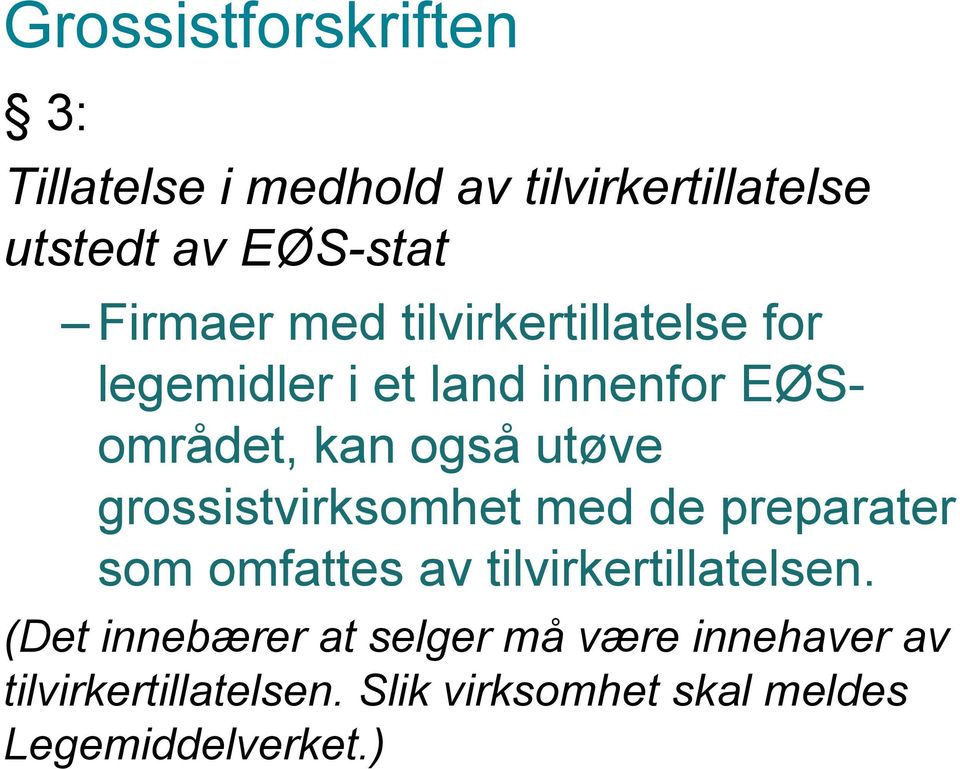 grossistvirksomhet med de preparater som omfattes av tilvirkertillatelsen.