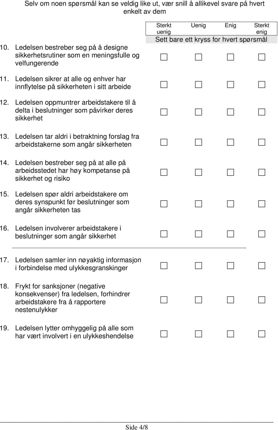 Ledelsen sikrer at alle og enhver har innflytelse på sikkerheten i sitt arbeide 12. Ledelsen oppmuntrer arbeidstakere til å delta i beslutninger som påvirker deres sikkerhet 13.