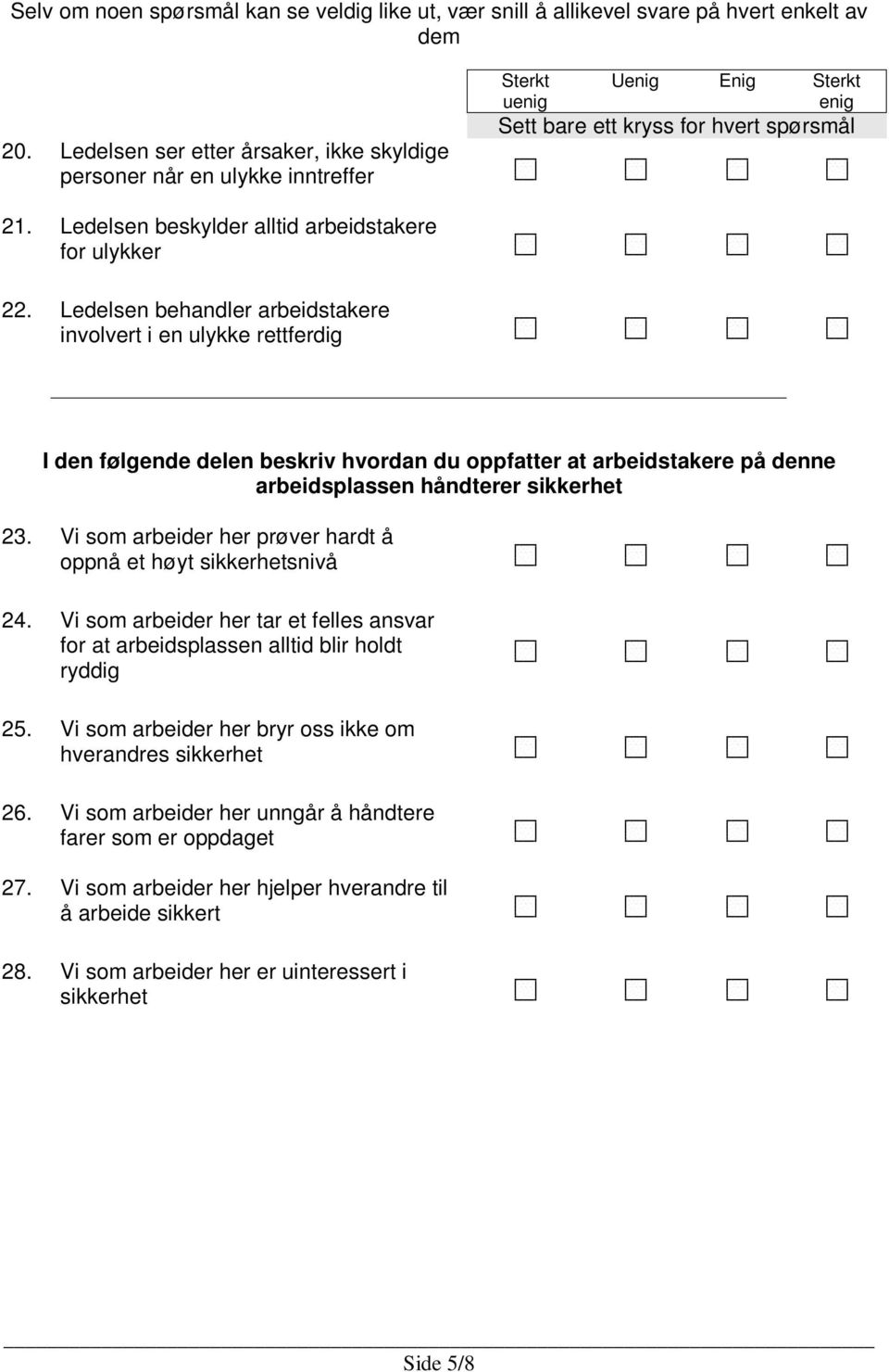 Ledelsen behandler arbeidstakere involvert i en ulykke rettferdig I den følgende delen beskriv hvordan du oppfatter at arbeidstakere på denne arbeidsplassen håndterer sikkerhet 23.