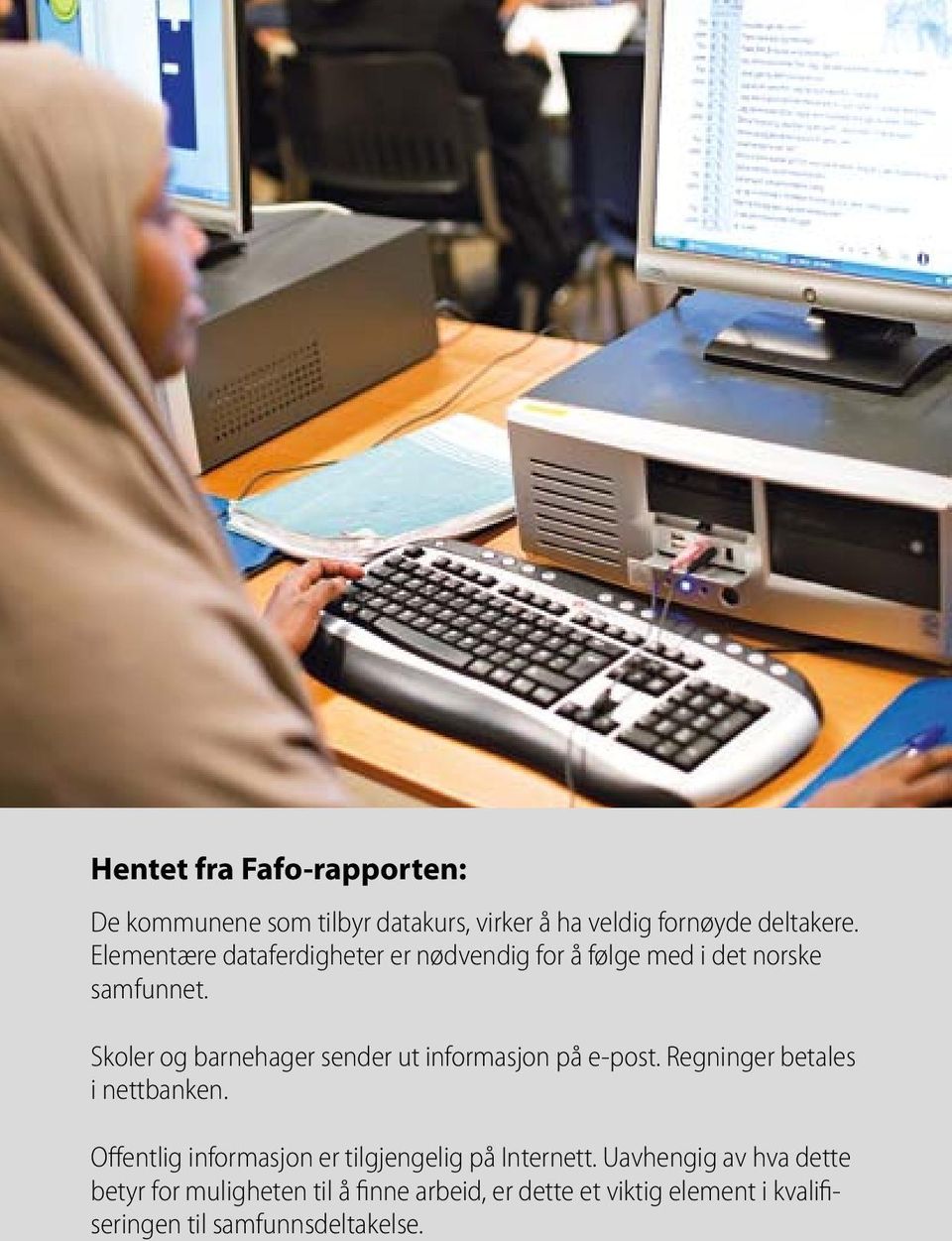 Skoler og barnehager sender ut informasjon på e-post. Regninger betales i nettbanken.