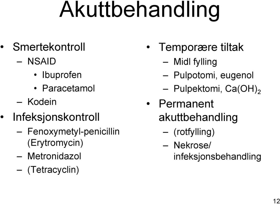 (Tetracyclin) Temporære tiltak Midl fylling Pulpotomi, eugenol