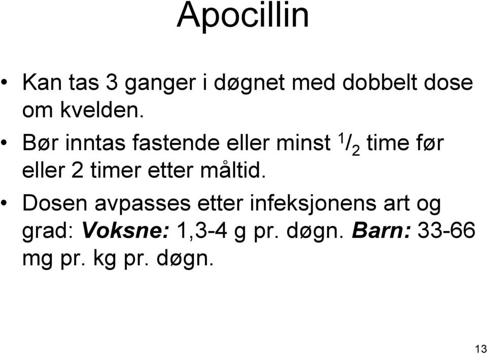 Bør inntas fastende eller minst 1 / 2 time før eller 2 timer