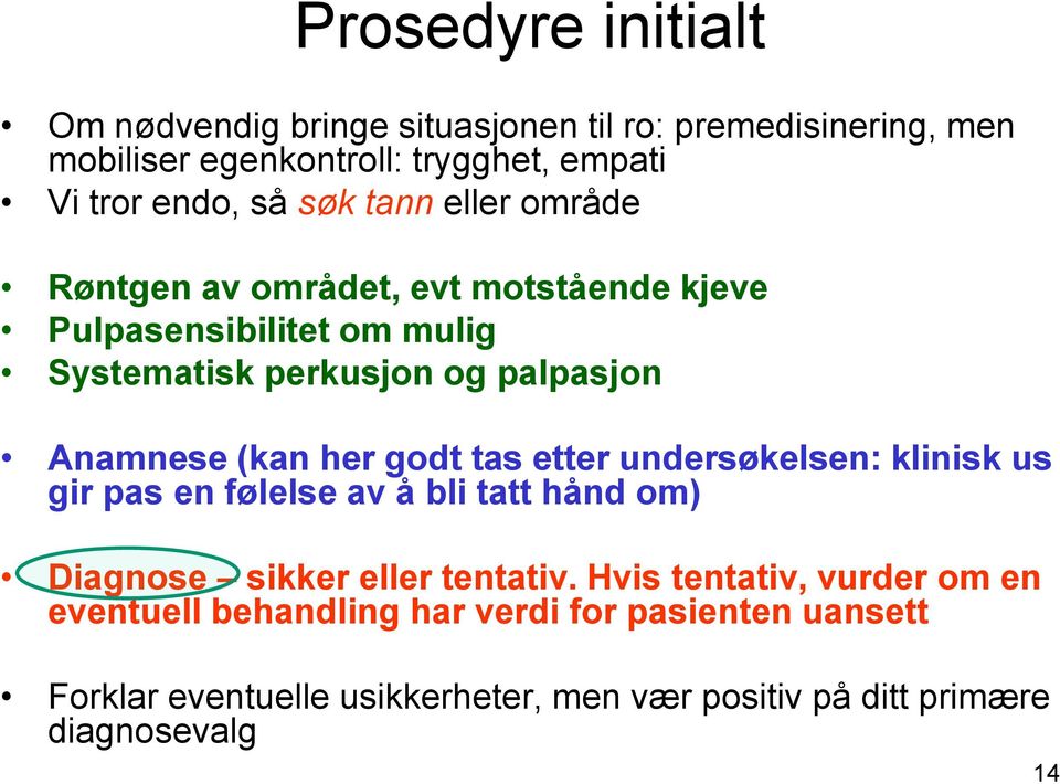 her godt tas etter undersøkelsen: klinisk us gir pas en følelse av å bli tatt hånd om) Diagnose sikker eller tentativ.