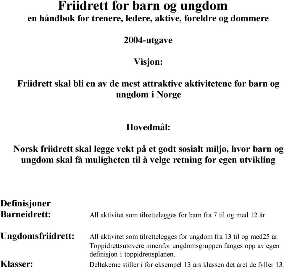 Definisjoner Barneidrett: All aktivitet som tilrettelegges for barn fra 7 til og med 12 år Ungdomsfriidrett: All aktivitet som tilrettelegges for ungdom fra 13 til og med25