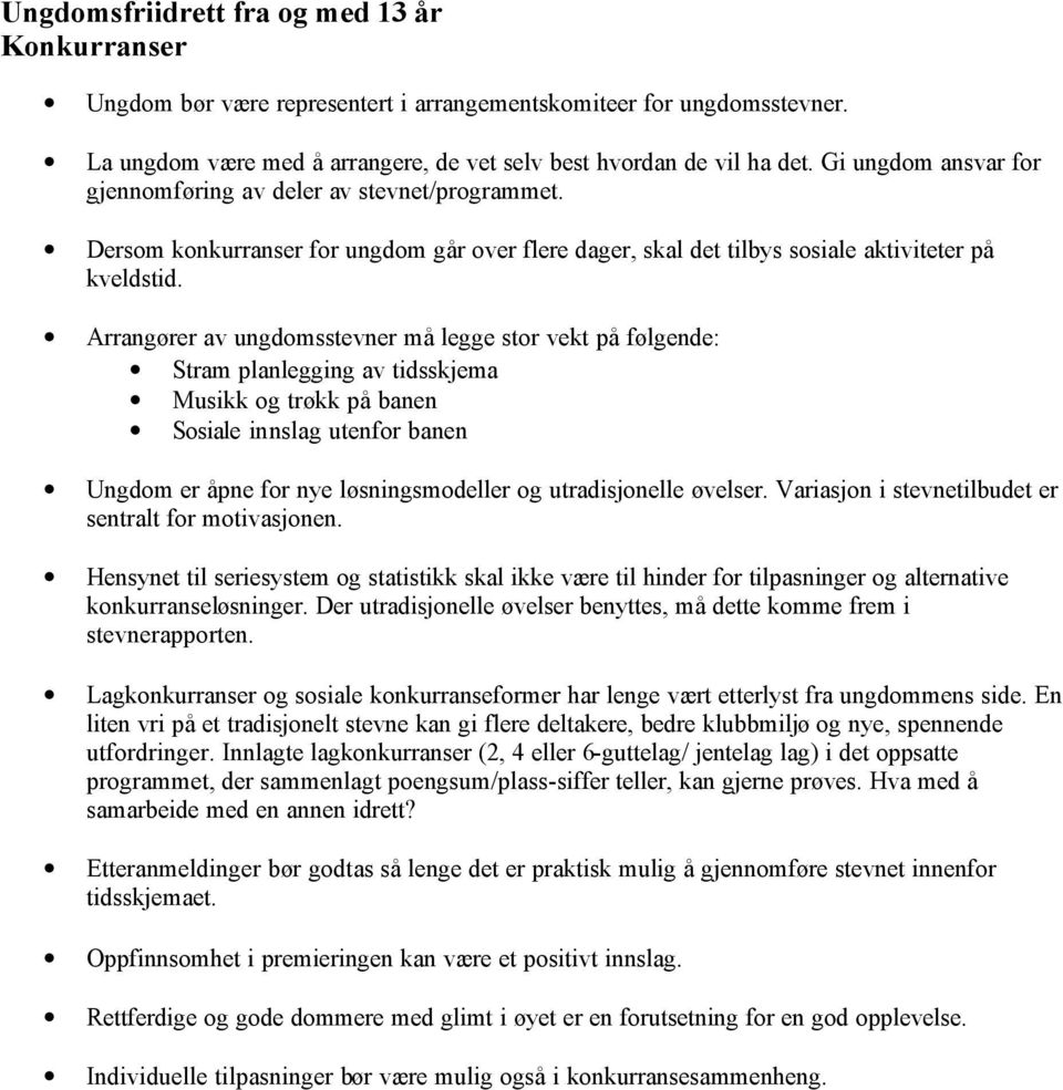 Arrangører av ungdomsstevner må legge stor vekt på følgende: Stram planlegging av tidsskjema Musikk og trøkk på banen Sosiale innslag utenfor banen Ungdom er åpne for nye løsningsmodeller og