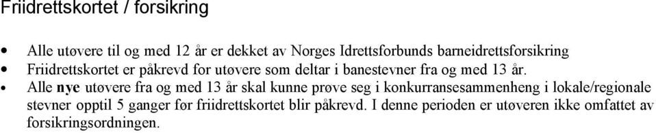 Alle nye utøvere fra og med 13 år skal kunne prøve seg i konkurransesammenheng i lokale/regionale stevner