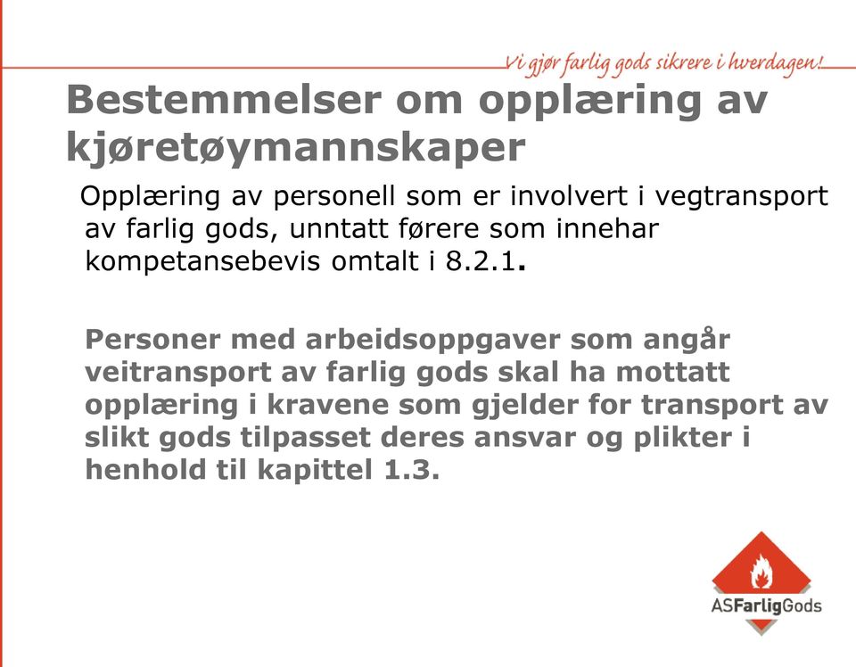 Personer med arbeidsoppgaver som angår veitransport av farlig gods skal ha mottatt opplæring i