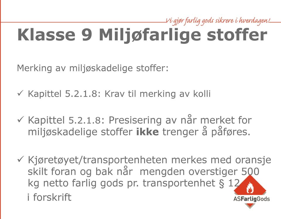 8: Presisering av når merket for miljøskadelige stoffer ikke trenger å påføres.