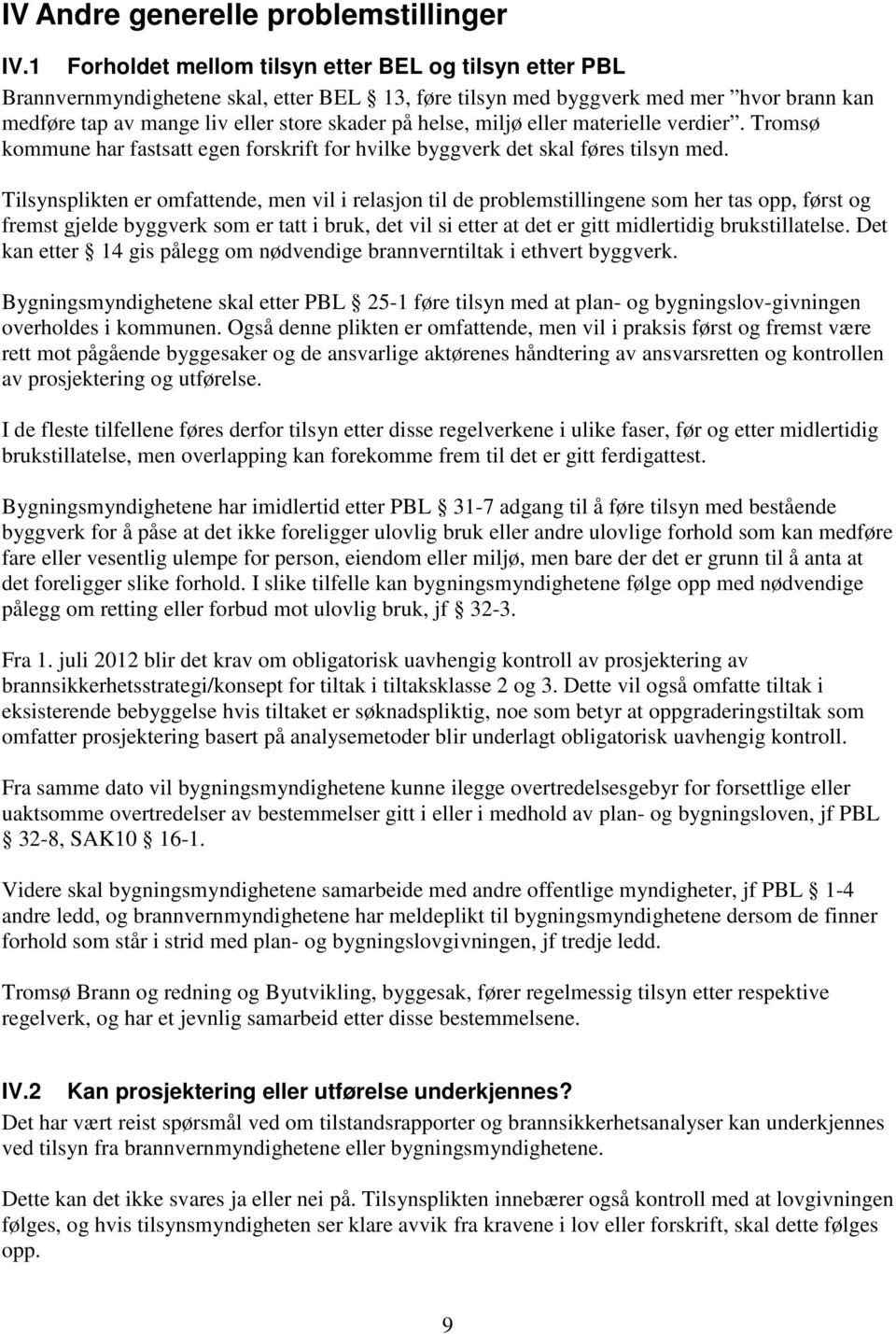 miljø eller materielle verdier. Tromsø kommune har fastsatt egen forskrift for hvilke byggverk det skal føres tilsyn med.