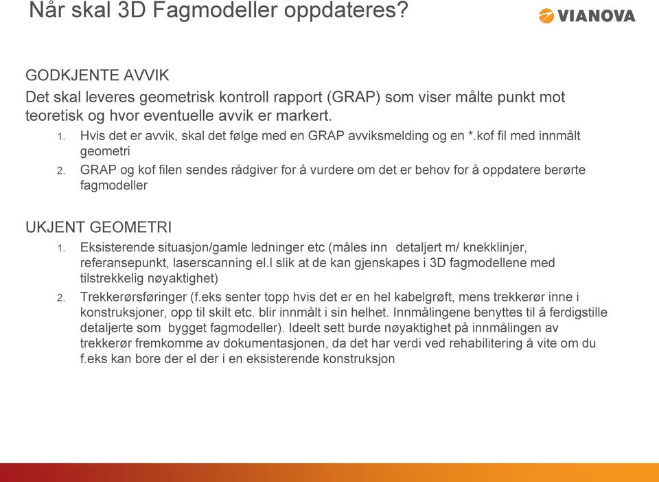 GRAP og kof filen sendes rådgiver for å vurdere om det er behov for å oppdatere berørte fagmodeller UKJENT GEOMETRI 1.