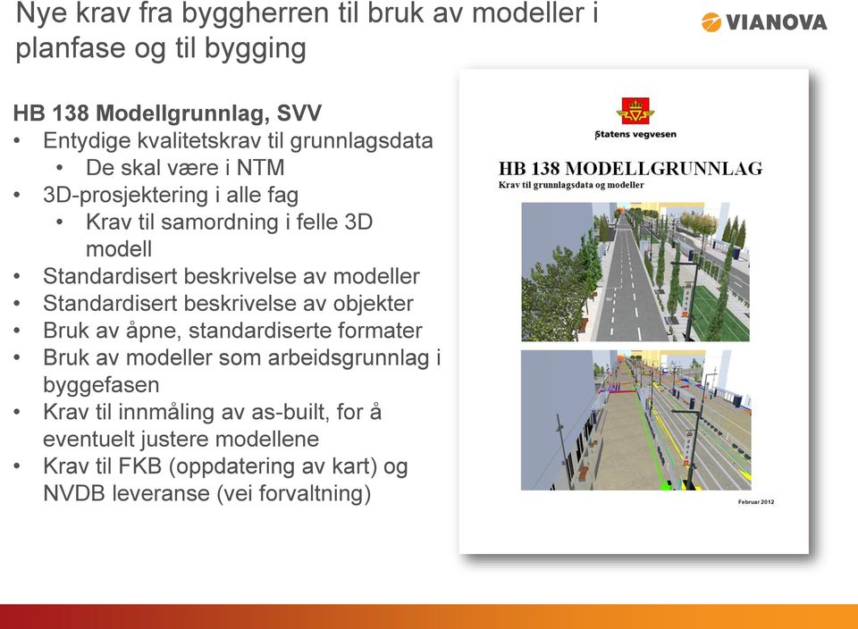 modeller Standardisert beskrivelse av objekter Bruk av åpne, standardiserte formater Bruk av modeller som arbeidsgrunnlag i