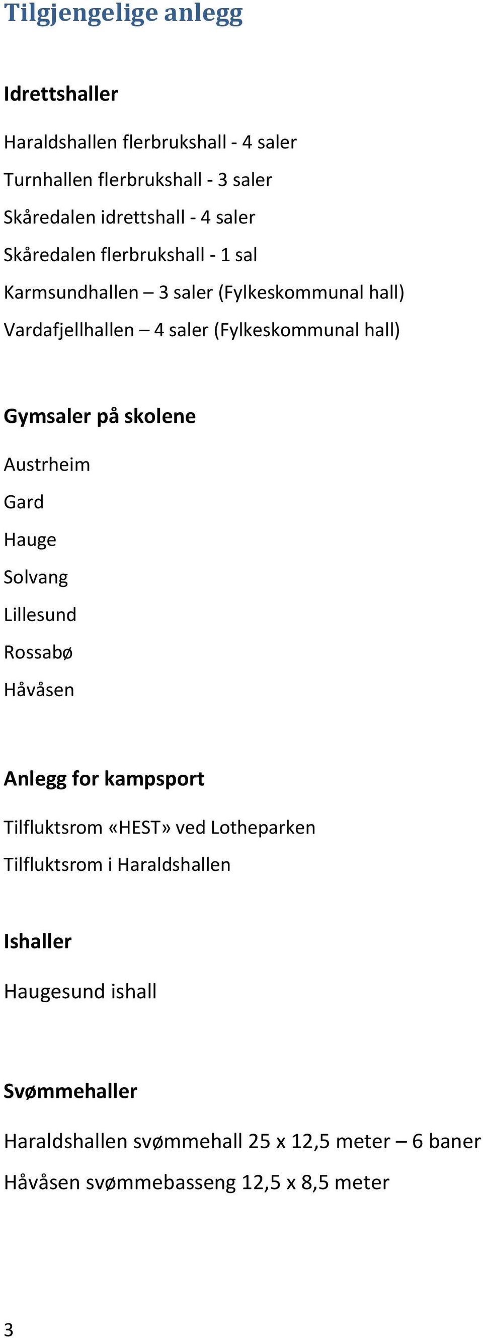 Gymsaler på skolene Austrheim Gard Hauge Solvang Lillesund Rossabø Håvåsen Anlegg for kampsport Tilfluktsrom «HEST» ved Lotheparken