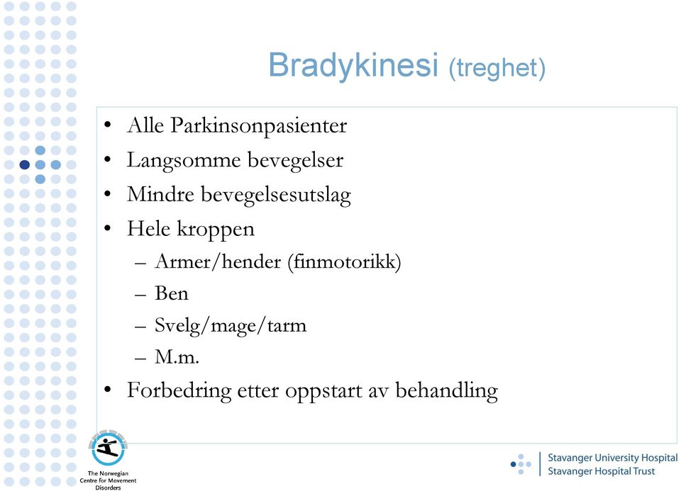 (treghet) Armer/hender (finmotorikk) Ben