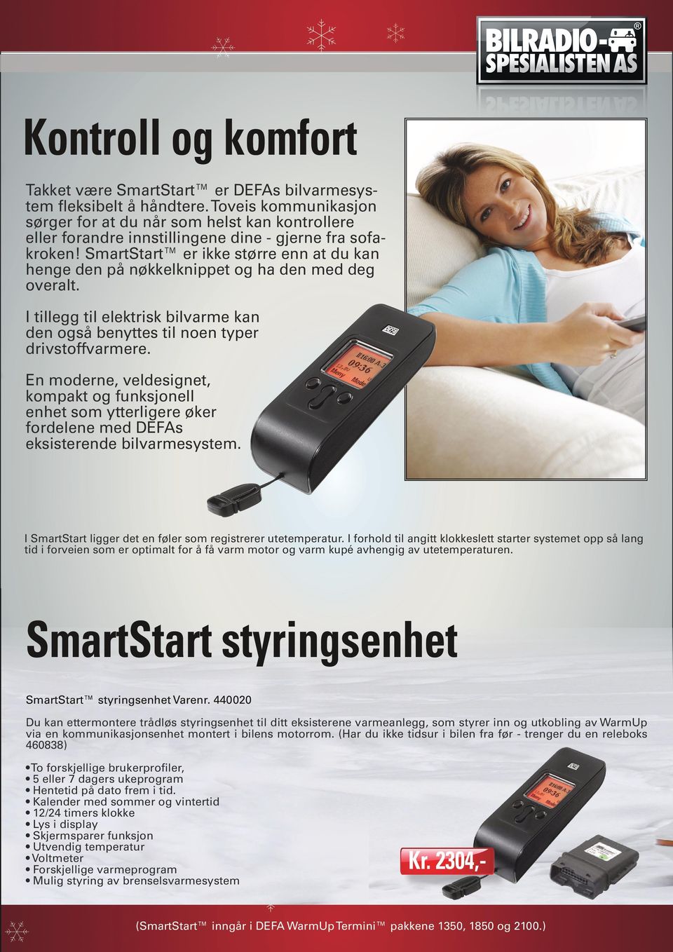 SmartStart er ikke større enn at du kan henge den på nøkkelknippet og ha den med deg overalt. I tillegg til elektrisk bilvarme kan den også benyttes til noen typer drivstoffvarmere.